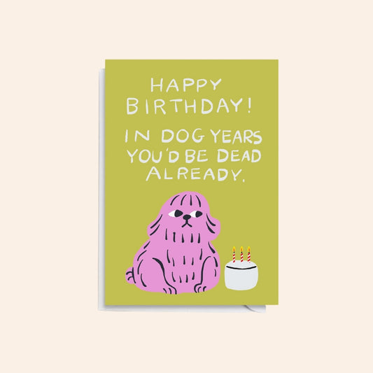 In Dog Years You'd Be Dead Card